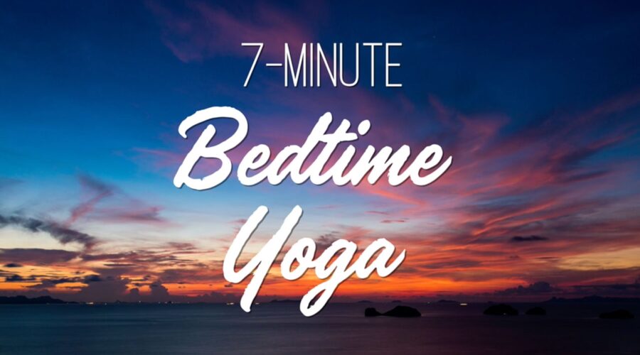 7 Minute Bedtime Yoga – Yoga With Adriene